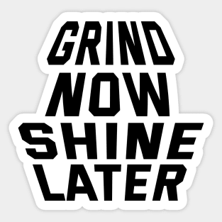 Grind Now Shine Later Sticker